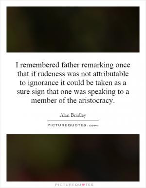 remembered father remarking once that if rudeness was not ...