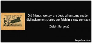 Old friends, we say, are best, when some sudden disillusionment shakes ...