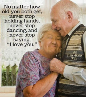 No Matter how old you both get, never stop holding hands, never stop ...