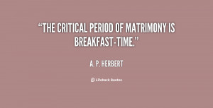 quote-A.-P.-Herbert-the-critical-period-of-matrimony-is-breakfast-time ...