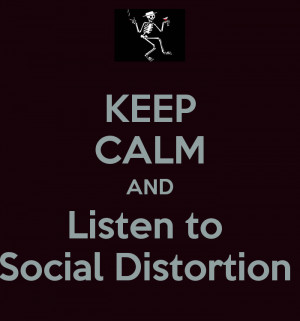 KEEP CALM AND Listen to Social Distortion