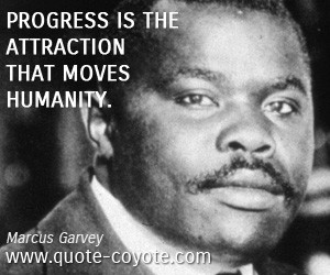 Humanity quotes - Progress is the attraction that moves humanity.