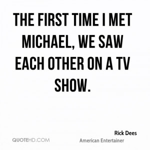 The first time I met Michael, we saw each other on a TV show.