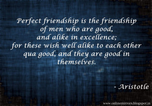 Top 35 Aristotle quotes - Perfect friendship is the friendship of men ...