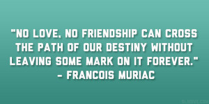 Leaving Friends Quotes Francois muriac quote 37
