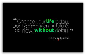 Change your life today. Don’t gamble on the future, act now without ...