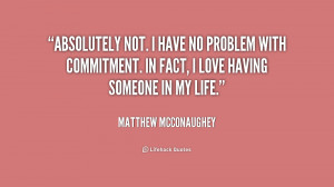 Absolutely not. I have no problem with commitment. In fact, I love ...