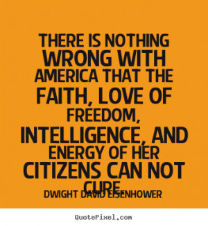 Dwight David Eisenhower picture quotes - There is nothing wrong with ...