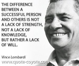 Vince Lombardi - The difference between a successful person and others ...