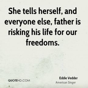 Eddie Vedder - She tells herself, and everyone else, father is risking ...