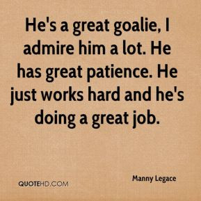 manny-legace-quote-hes-a-great-goalie-i-admire-him-a-lot-he-has-great ...