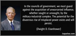 ... of misplaced power exists and will persist. - Dwight D. Eisenhower