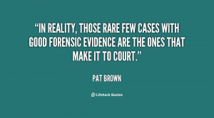 In reality, those rare few cases with good forensic evidence are the ...