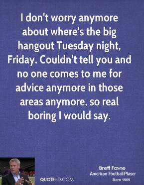 anymore about where's the big hangout Tuesday night, Friday. Couldn ...