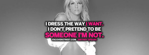 Dress The Way I Want Britney Spears Quote Picture