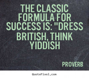 Quote about success - The classic formula for success is: 