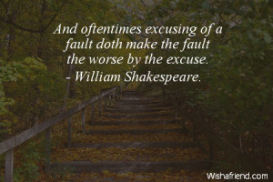 excuses-And oftentimes excusing of a fault doth make the fault the ...