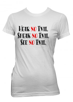 Womens-Funny-Sayings-T-Shirts-Hear-Speak-And-See-No-Evil-Ladies ...