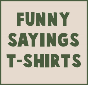 funny t shirt sayings funny t shirt sayings funny t