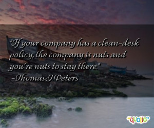 If your company has a clean- desk policy , the company is nuts and you ...