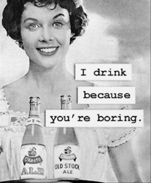 drink because you are boring, funny pictures