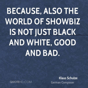 Because, also the world of showbiz is not just black and white, good ...