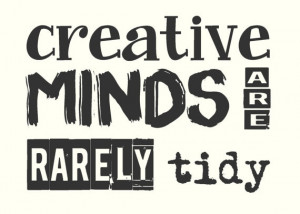 Creative minds are rarely tidy