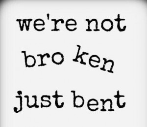 We're not broken, just bent.