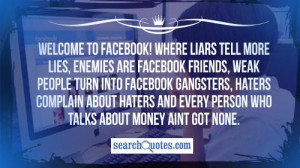 Welcome to Facebook! Where liars tell more lies, enemies are Facebook ...