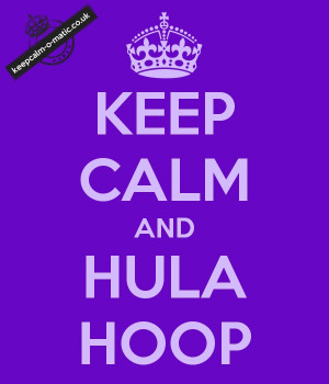 Keep calm and Hula HoopHoop Dance, Hoop Dreams, Hoop N, Hula Hoop