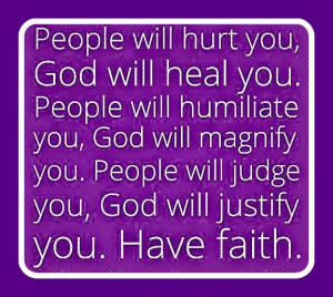 ... God will magnify you. People will judge you, God will justify you