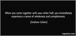 ... experience a sense of wholeness and completeness. - Andrew Cohen