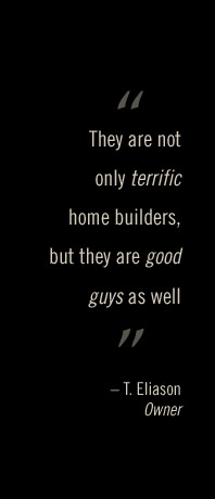They are not only terrific home builders, but they are good guys as ...