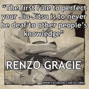 The first rule to perfect your Jiu-Jitsu is to never be deaf to other ...