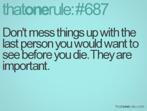 Don't mess things up with the last person you would want to see before ...