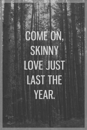 Skinny love