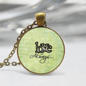 Life Message Necklaces: Quote Love Always Round Pendant with Antique ...