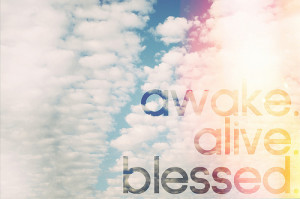 awake alive blessed - 0 - Ayee - xo xPowerless x