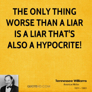 The only thing worse than a liar is a liar that's also a hypocrite!