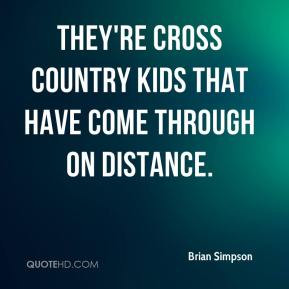 Brian Simpson - They're cross country kids that have come through on ...