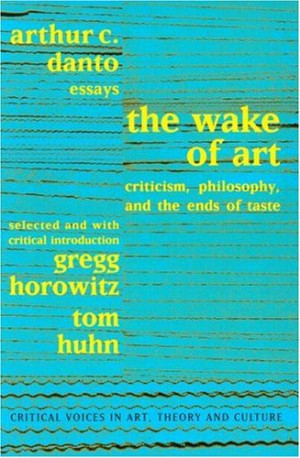 Wake of Art: Criticism, Philosophy & the Ends of Taste (Critical ...