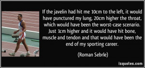 ... and that would have been the end of my sporting career. - Roman Sebrle