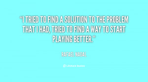 quote-Rafael-Nadal-i-tried-to-find-a-solution-to-134641_1.png