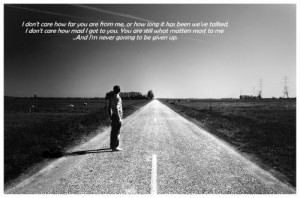 don't care how far you are from me, or how long it has been we've ...