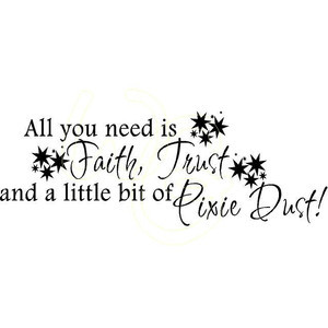 ... is faith, trust, and a little bit of pixie dust peter pan vinyl quote