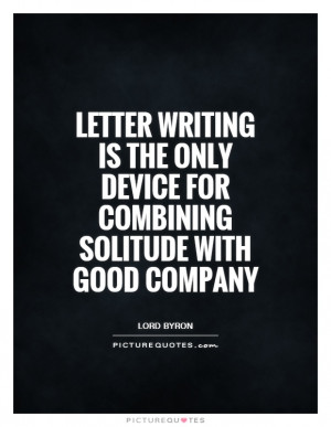 Writing Quotes Solitude Quotes Good Company Quotes Letter Quotes Lord