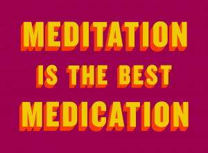 Meditation Is The Best Medication
