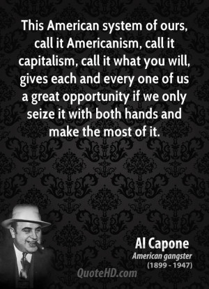 This American system of ours, call it Americanism, call it capitalism ...