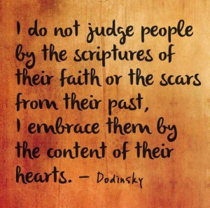 do not judge people by the scriptures of their faith or the scars ...