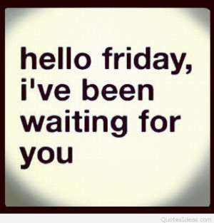 Hello Friday, hello Weekend quotes, sayings cards